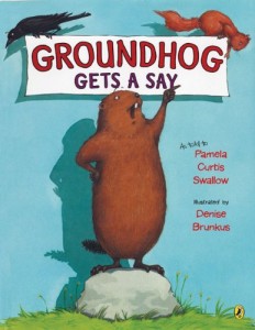 Groundhog Gets a Say by Pamela Curtis Swallow